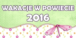 Wakacje 2016 w powiecie