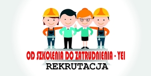 Rekrutacja "Od szkolenia do zatrudnienia - YEI" 