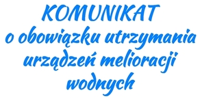 Komunikat o obowiązku utrzymania urządzeń melioracji wodnych