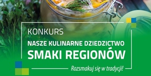 XIX edycja ogólnopolskiego konkursu "Nasze Kulinarne Dziedzictwo - Smaki Regionów"