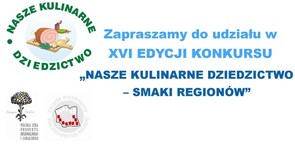 XVI edycja konkursu "Nasze Kulinarne Dziedzictwo-Smaki Regionów"